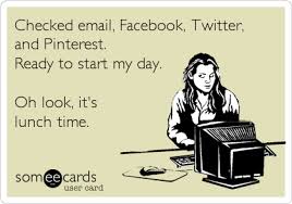 Checked email, Facebook, Twitter and Pinterest...