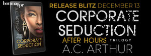 Corporate Seduction by A.C. Arthur
Part of the After Hours Trilogy